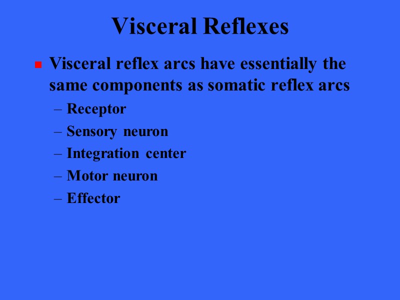 Visceral Reflexes Visceral reflex arcs have essentially the same components as somatic reflex arcs